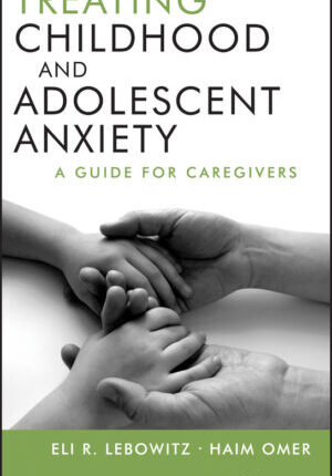 Treating childhood and adolescent anxiety: a guide for caregivers Ebook